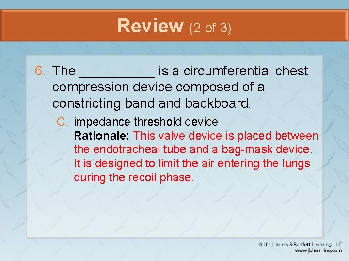 Review (2 of 3) 6. The _____ is a circumferential chest compression device composed