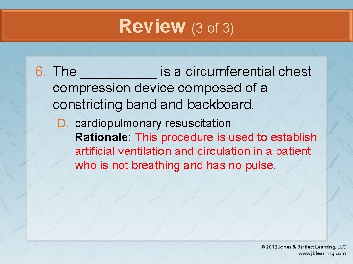 Review (3 of 3) 6. The _____ is a circumferential chest compression device composed