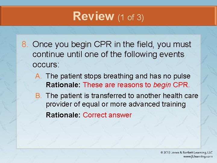 Review (1 of 3) 8. Once you begin CPR in the field, you must