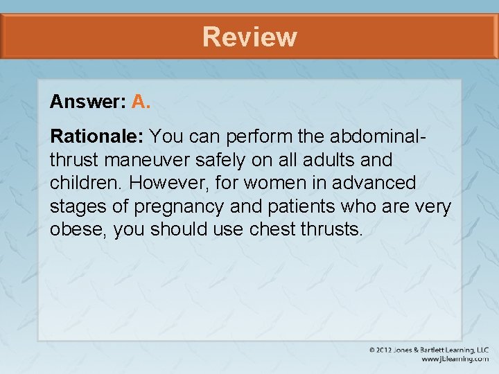 Review Answer: A. Rationale: You can perform the abdominalthrust maneuver safely on all adults