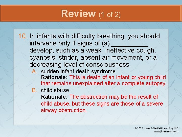 Review (1 of 2) 10. In infants with difficulty breathing, you should intervene only