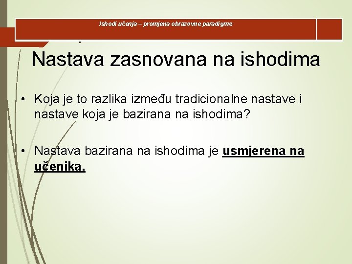 Ishodi učenja – promjena obrazovne paradigme l Nastava zasnovana na ishodima • Koja je