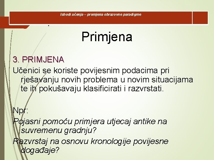 Ishodi učenja – promjena obrazovne paradigme l Primjena 3. PRIMJENA Učenici se koriste povijesnim