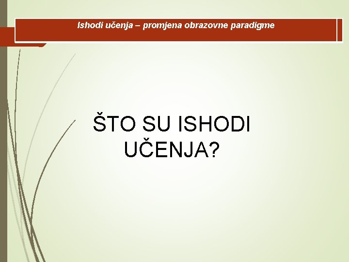 Ishodi učenja – promjena obrazovne paradigme l ŠTO SU ISHODI UČENJA? 