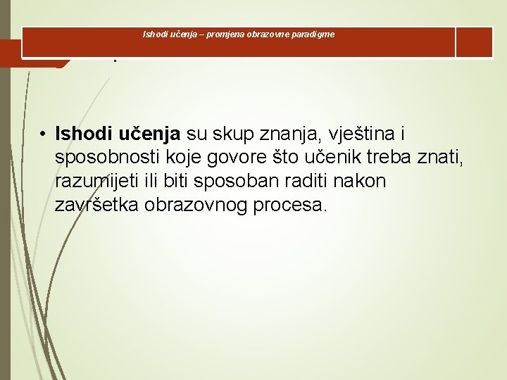 Ishodi učenja – promjena obrazovne paradigme l • Ishodi učenja su skup znanja, vještina