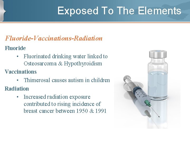 Exposed To The Elements Fluoride-Vaccinations-Radiation Fluoride • Fluorinated drinking water linked to Osteosarcoma &