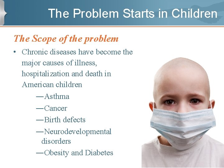 The Problem Starts in Children The Scope of the problem • Chronic diseases have