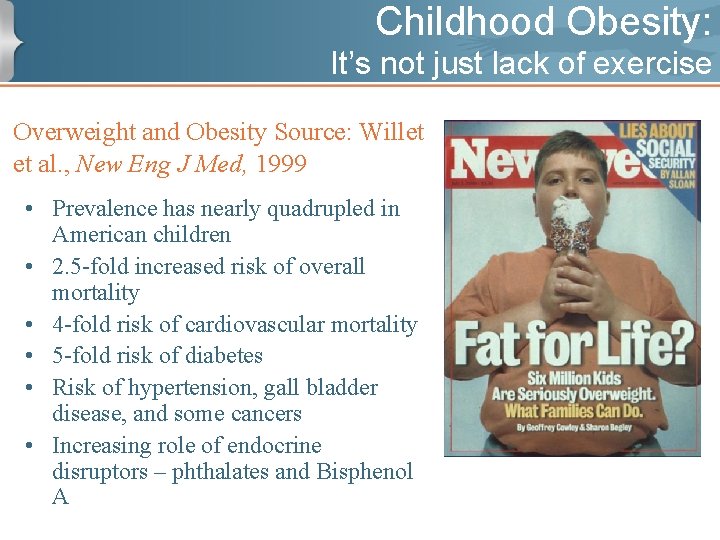 Childhood Obesity: It’s not just lack of exercise Overweight and Obesity Source: Willet et