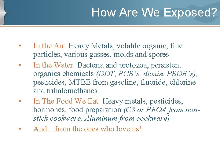 How Are We Exposed? • • In the Air: Heavy Metals, volatile organic, fine