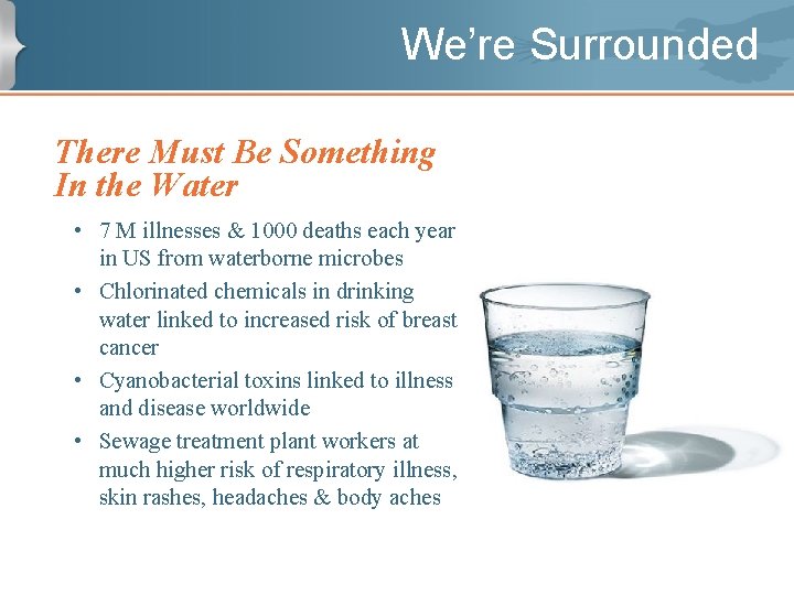 We’re Surrounded There Must Be Something In the Water • 7 M illnesses &