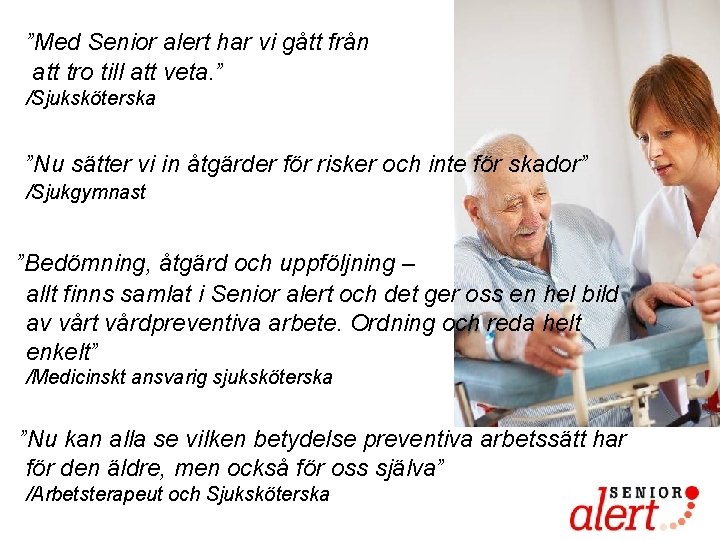 ”Med Senior alert har vi gått från att tro till att veta. ” /Sjuksköterska