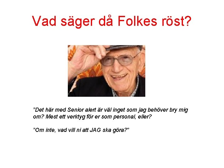 Vad säger då Folkes röst? ”Det här med Senior alert är väl inget som