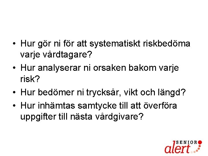  • Hur gör ni för att systematiskt riskbedöma varje vårdtagare? • Hur analyserar