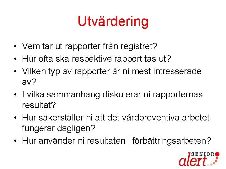 Utvärdering • Vem tar ut rapporter från registret? • Hur ofta ska respektive rapport