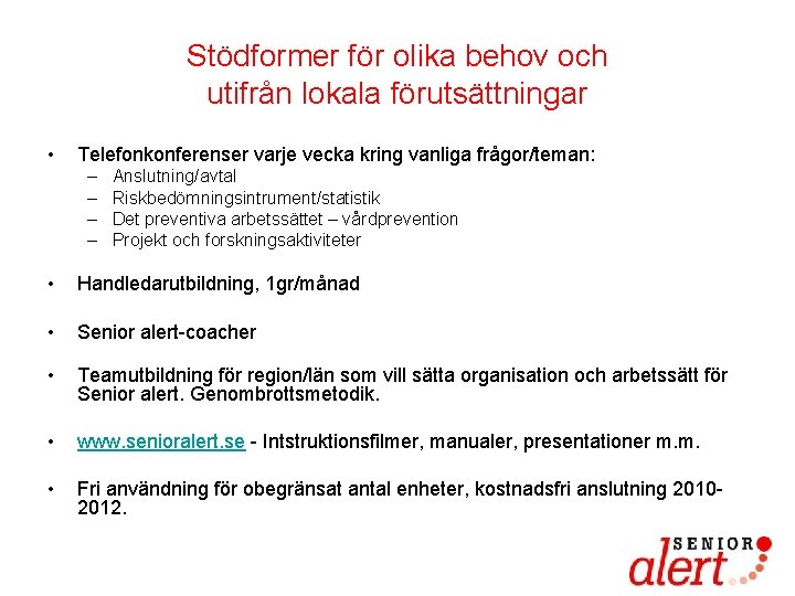 Stödformer för olika behov och utifrån lokala förutsättningar • Telefonkonferenser varje vecka kring vanliga