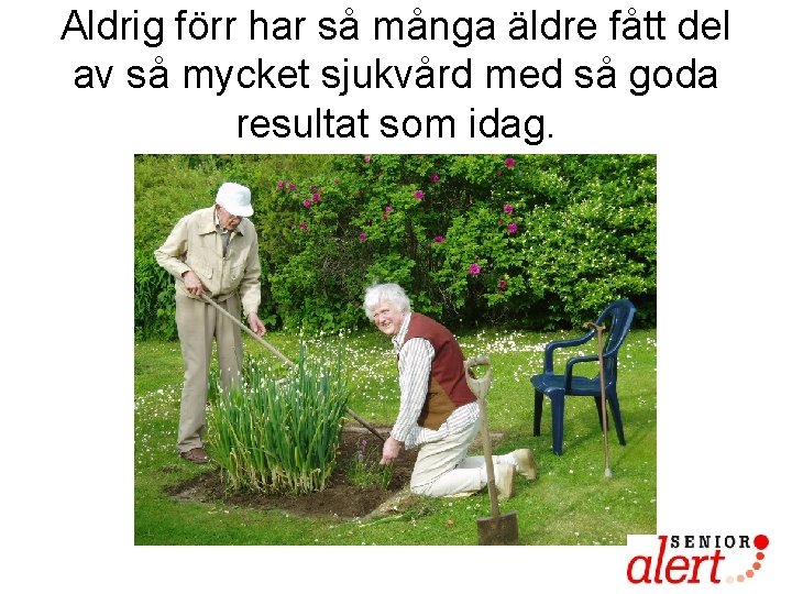 Aldrig förr har så många äldre fått del av så mycket sjukvård med så