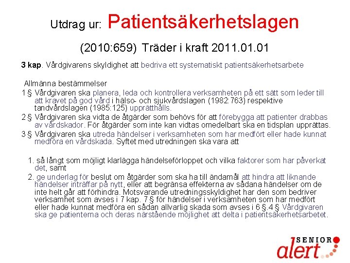 Utdrag ur: Patientsäkerhetslagen (2010: 659) Träder i kraft 2011. 01 3 kap. Vårdgivarens skyldighet