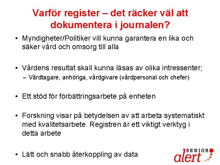 Varför register – det räcker väl att dokumentera i journalen? • Myndigheter/Politiker vill kunna