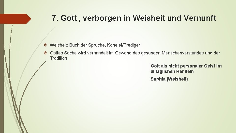 7. Gott , verborgen in Weisheit und Vernunft Weisheit: Buch der Sprüche, Kohelet/Prediger Gottes