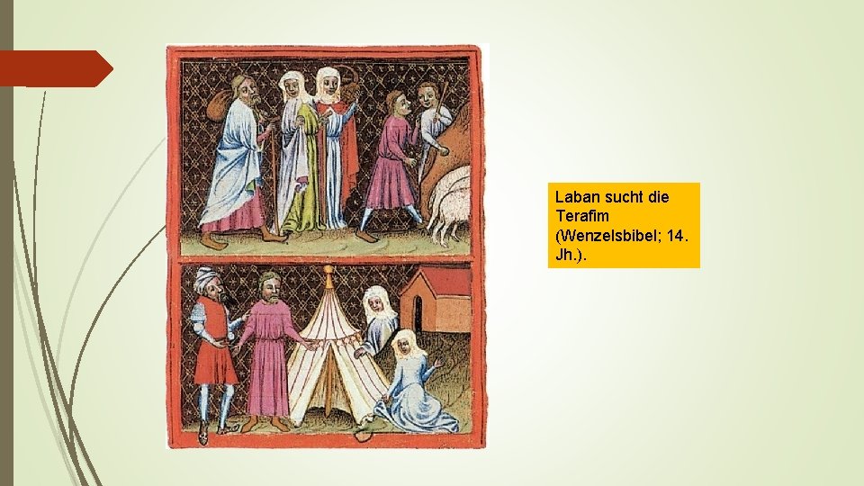 Laban sucht die Terafim (Wenzelsbibel; 14. Jh. ). 