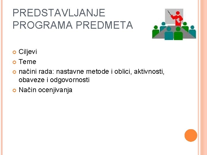 PREDSTAVLJANJE PROGRAMA PREDMETA Ciljevi Teme načini rada: nastavne metode i oblici, aktivnosti, obaveze i