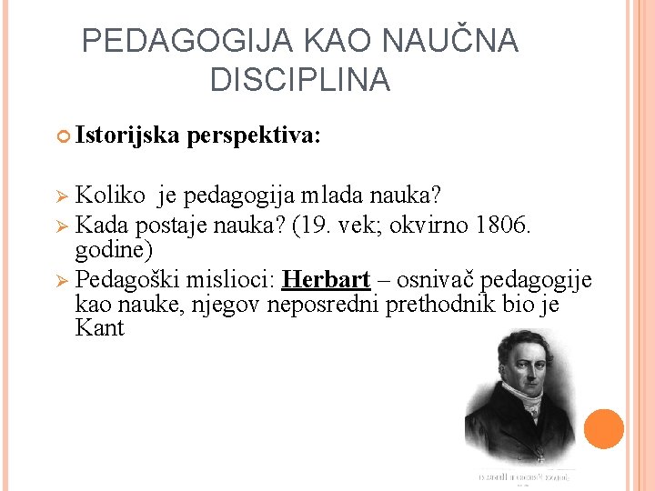 PEDAGOGIJA KAO NAUČNA DISCIPLINA Istorijska Ø Koliko perspektiva: je pedagogija mlada nauka? Ø Kada