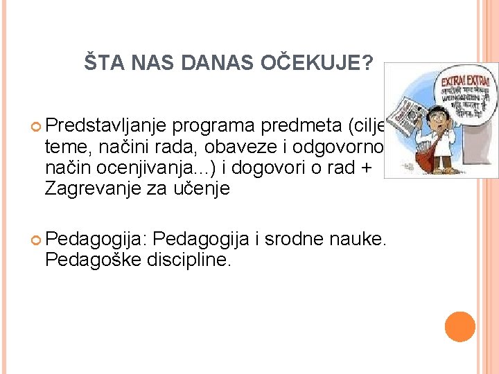 ŠTA NAS DANAS OČEKUJE? Predstavljanje programa predmeta (ciljevi, teme, načini rada, obaveze i odgovornosti,