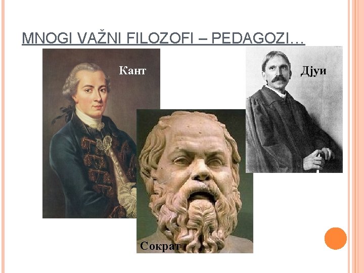 MNOGI VAŽNI FILOZOFI – PEDAGOZI… Кант Сократ Дјуи 