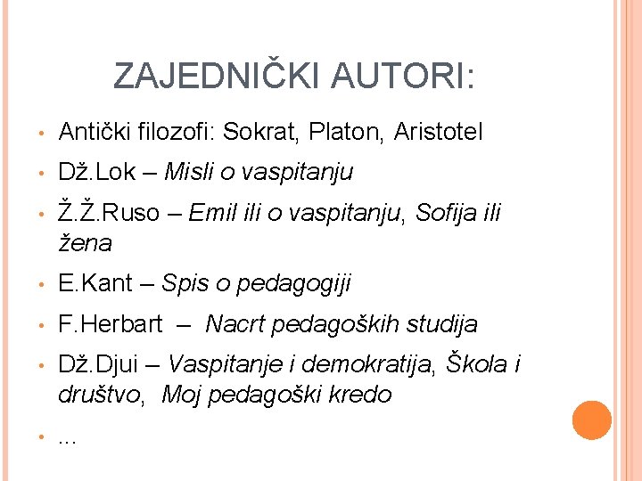 ZAJEDNIČKI AUTORI: • Antički filozofi: Sokrat, Platon, Aristotel • Dž. Lok – Misli o