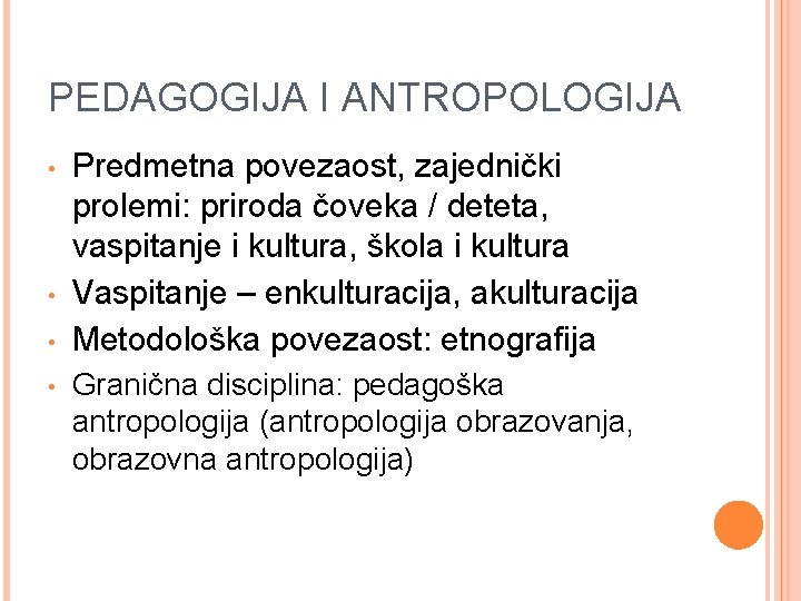 PEDAGOGIJA I ANTROPOLOGIJA • • Predmetna povezaost, zajednički prolemi: priroda čoveka / deteta, vaspitanje