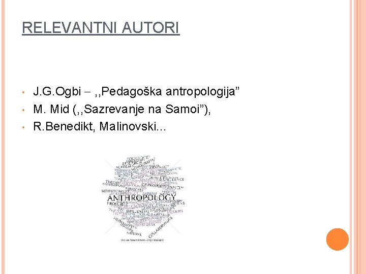 RELEVANTNI AUTORI • • • J. G. Ogbi , , Pedagoška antropologija” М. Мid