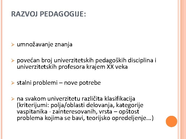 RAZVOJ PEDAGOGIJE: Ø umnožavanje znanja Ø povećan broj univerzitetskih pedagoških disciplina i univerzitetskih profesora