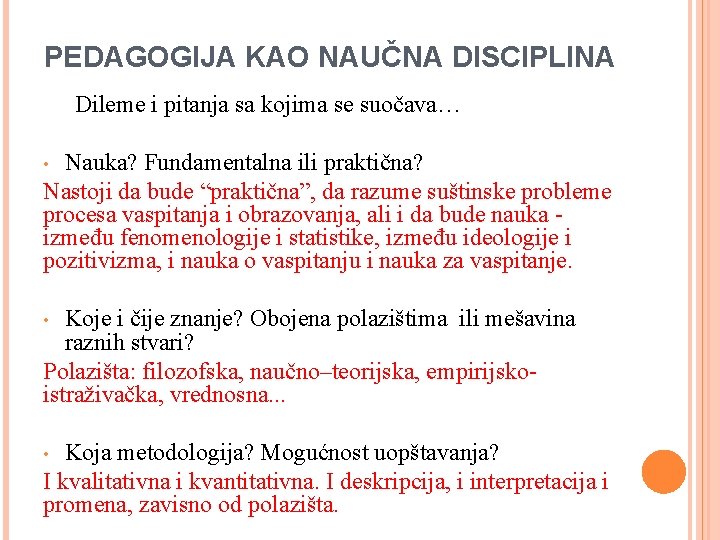 PEDAGOGIJA KAO NAUČNA DISCIPLINA Dileme i pitanja sa kojima se suočava… Nauka? Fundamentalna ili