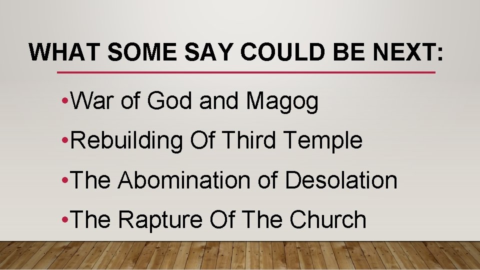 WHAT SOME SAY COULD BE NEXT: • War of God and Magog • Rebuilding