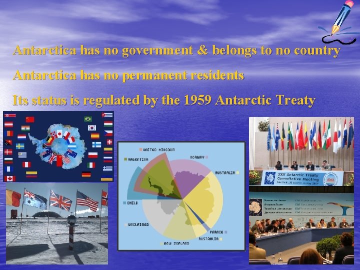 Antarctica has no government & belongs to no country Antarctica has no permanent residents