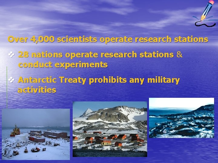 Over 4, 000 scientists operate research stations v 28 nations operate research stations &