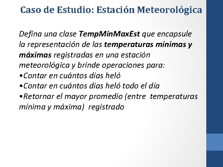 Caso de Estudio: Estación Meteorológica Defina una clase Temp. Min. Max. Est que encapsule
