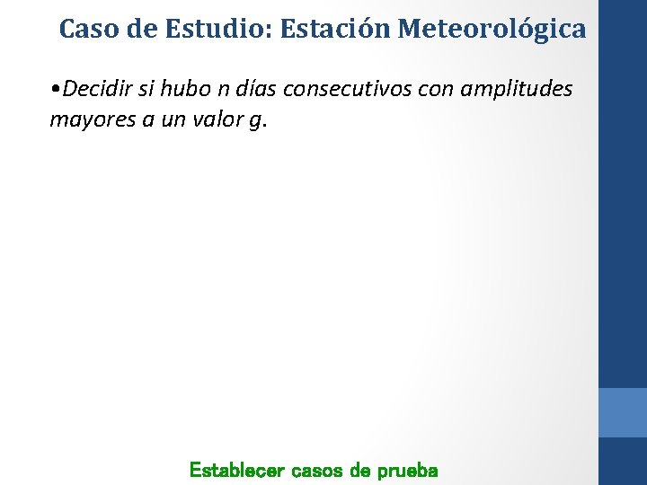 Caso de Estudio: Estación Meteorológica • Decidir si hubo n días consecutivos con amplitudes