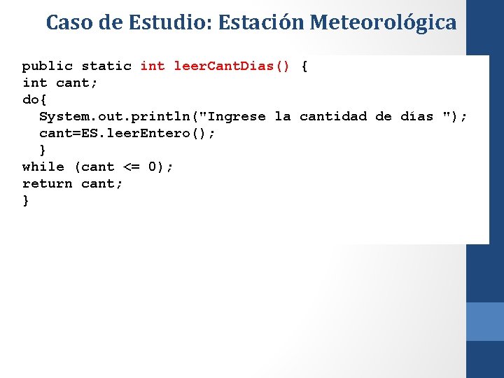 Caso de Estudio: Estación Meteorológica public static int leer. Cant. Dias() { int cant;