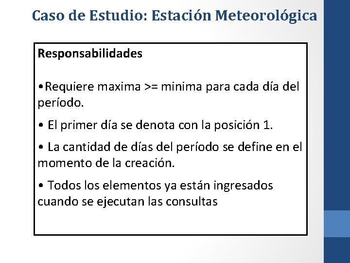 Caso de Estudio: Estación Meteorológica Responsabilidades • Requiere maxima >= minima para cada día