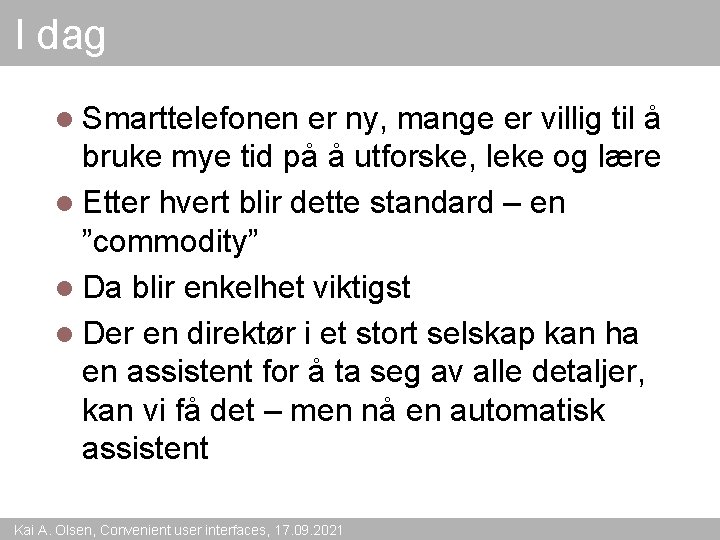 I dag l Smarttelefonen er ny, mange er villig til å bruke mye tid