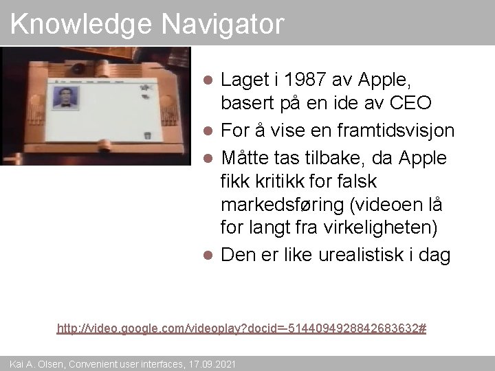 Knowledge Navigator Laget i 1987 av Apple, basert på en ide av CEO l