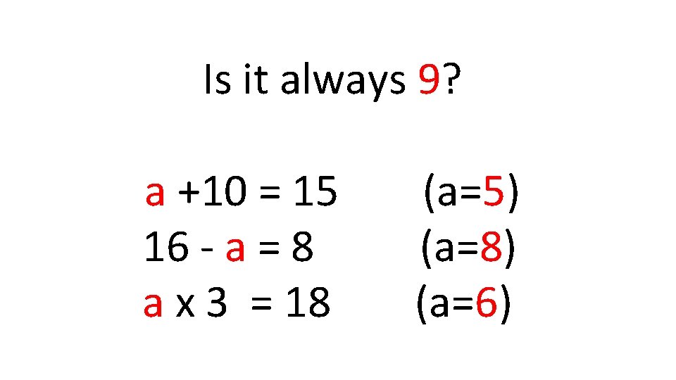 Is it always 9? a +10 = 15 16 - a = 8 a Is it always 9? a +10 = 15 16 - a = 8 a