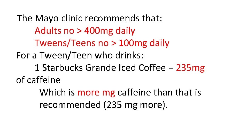 The Mayo clinic recommends that: Adults no > 400 mg daily Tweens/Teens no > The Mayo clinic recommends that: Adults no > 400 mg daily Tweens/Teens no >