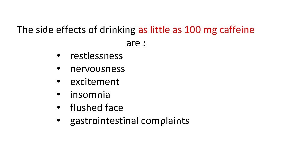 The side effects of drinking as little as 100 mg caffeine are : • The side effects of drinking as little as 100 mg caffeine are : •