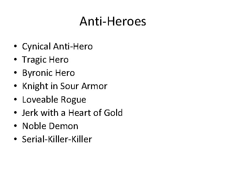 Anti-Heroes • • Cynical Anti-Hero Tragic Hero Byronic Hero Knight in Sour Armor Loveable