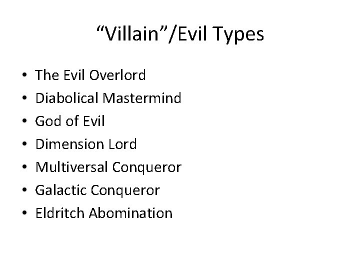 “Villain”/Evil Types • • The Evil Overlord Diabolical Mastermind God of Evil Dimension Lord