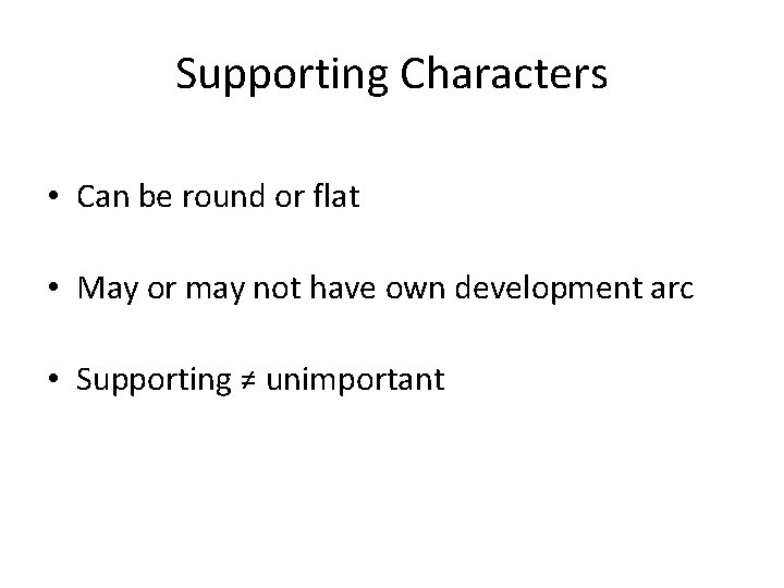 Supporting Characters • Can be round or flat • May or may not have