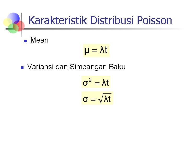 Karakteristik Distribusi Poisson n n Mean Variansi dan Simpangan Baku 