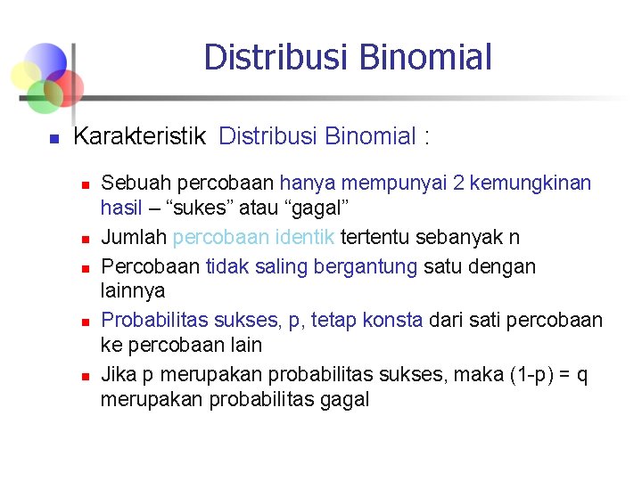 Distribusi Binomial n Karakteristik Distribusi Binomial : n n n Sebuah percobaan hanya mempunyai